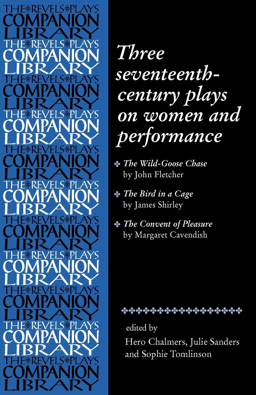 Three seventeenthcentury plays on women and performance (Revels Plays Companion Library),Used