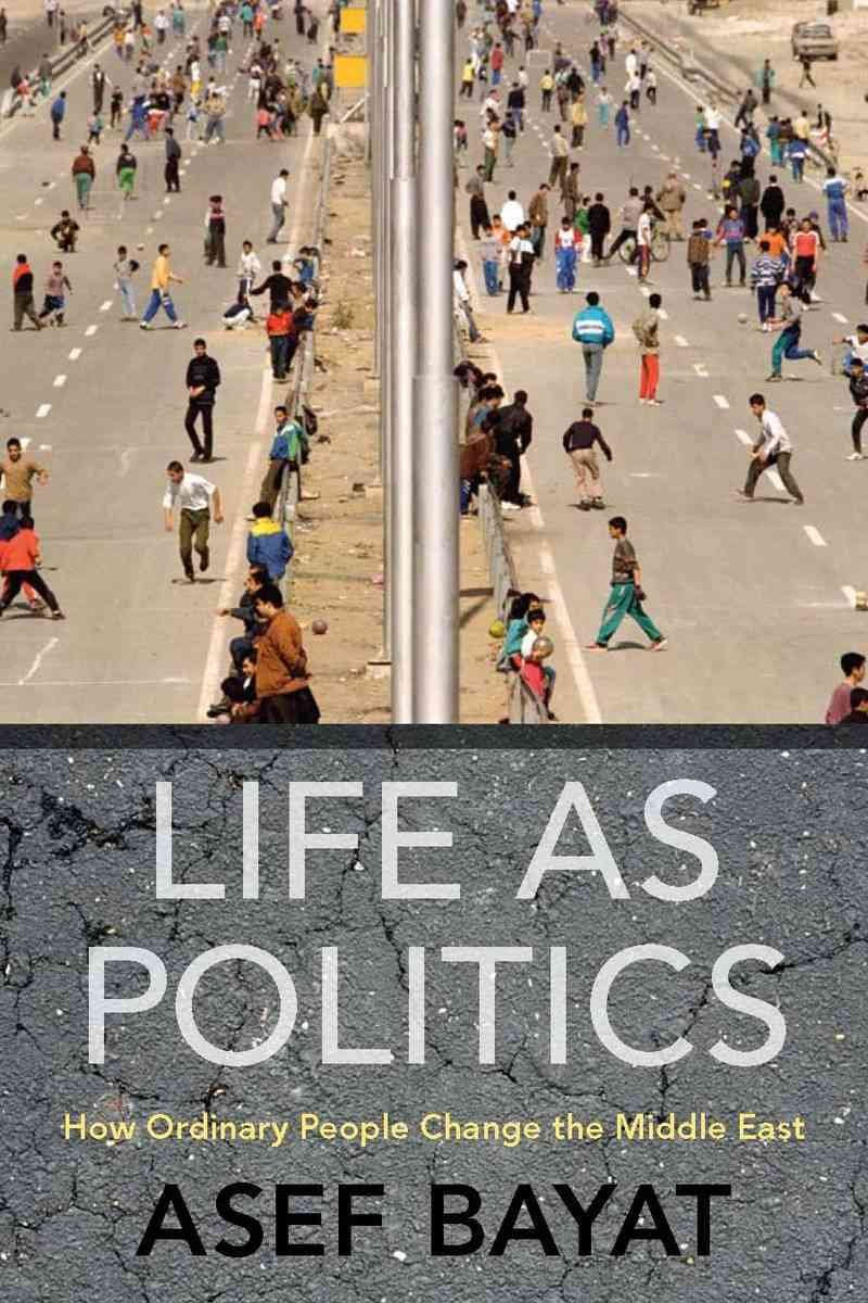 Life as Politics: How Ordinary People Change the Middle East,Used