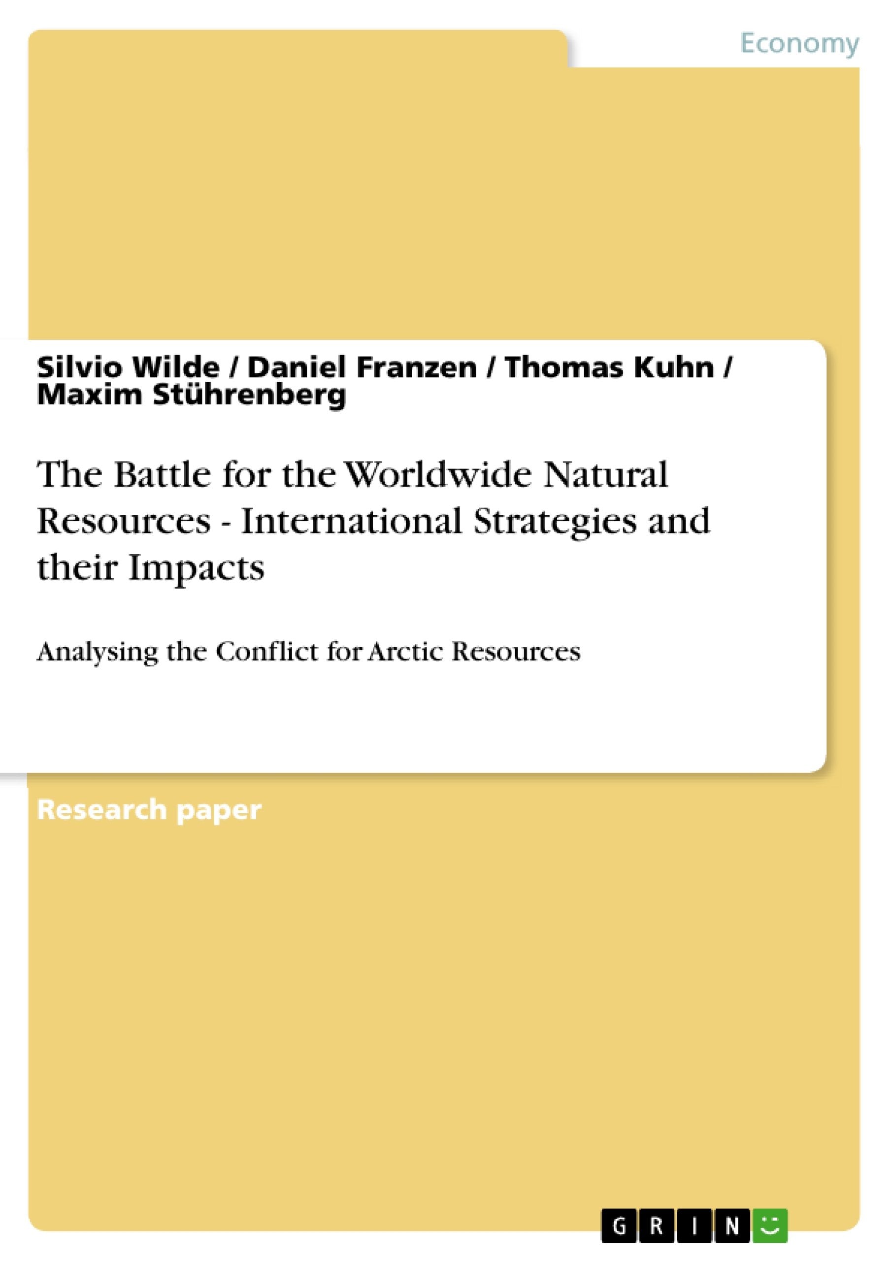 The Battle for the Worldwide Natural Resources  International Strategies and their Impacts: Analysing the Conflict for Arctic R,Used