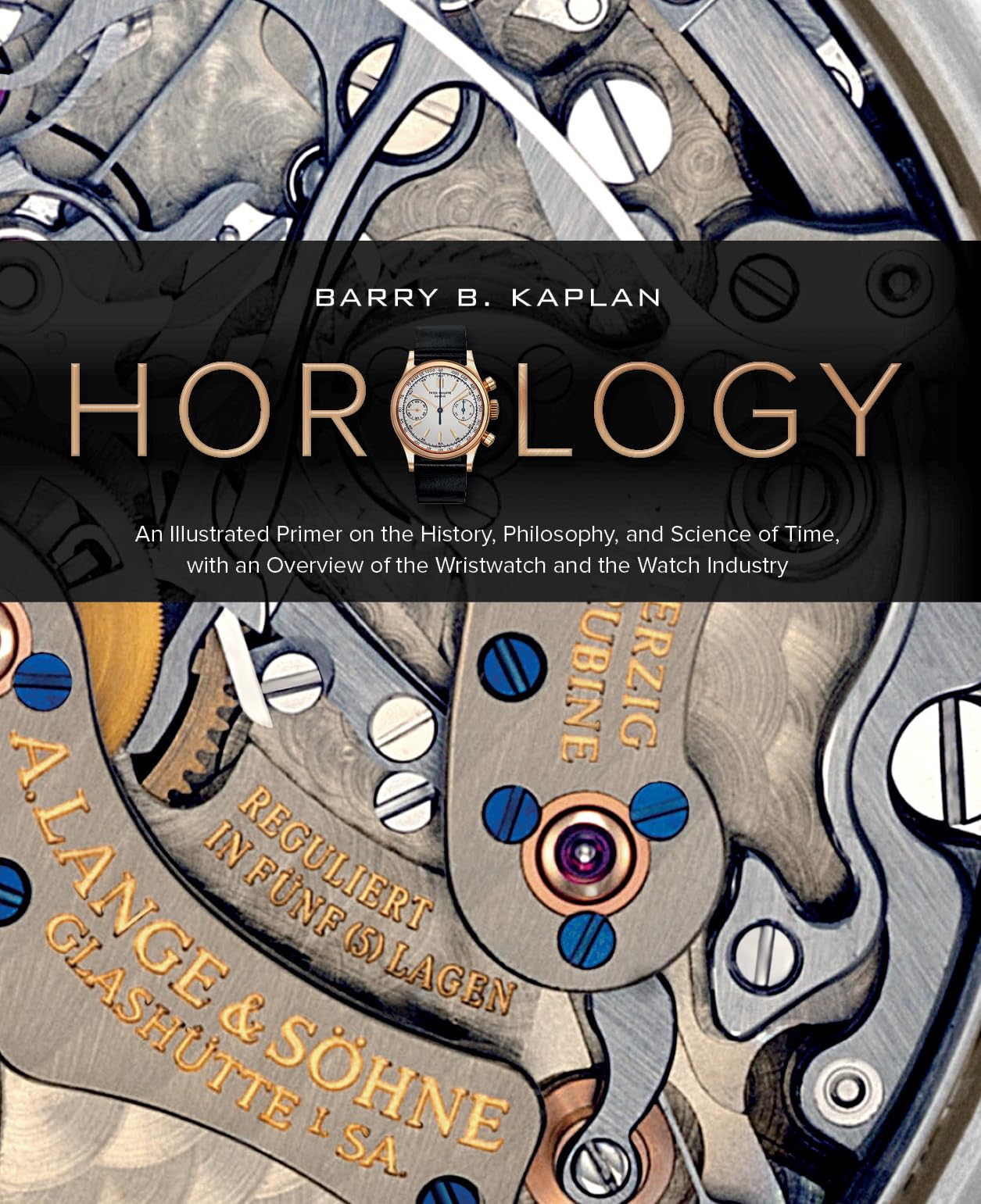 Horology: An Illustrated Primer On The History, Philosophy, And Science Of Time, With An Overview Of The Wristwatch And The Watc-new,New