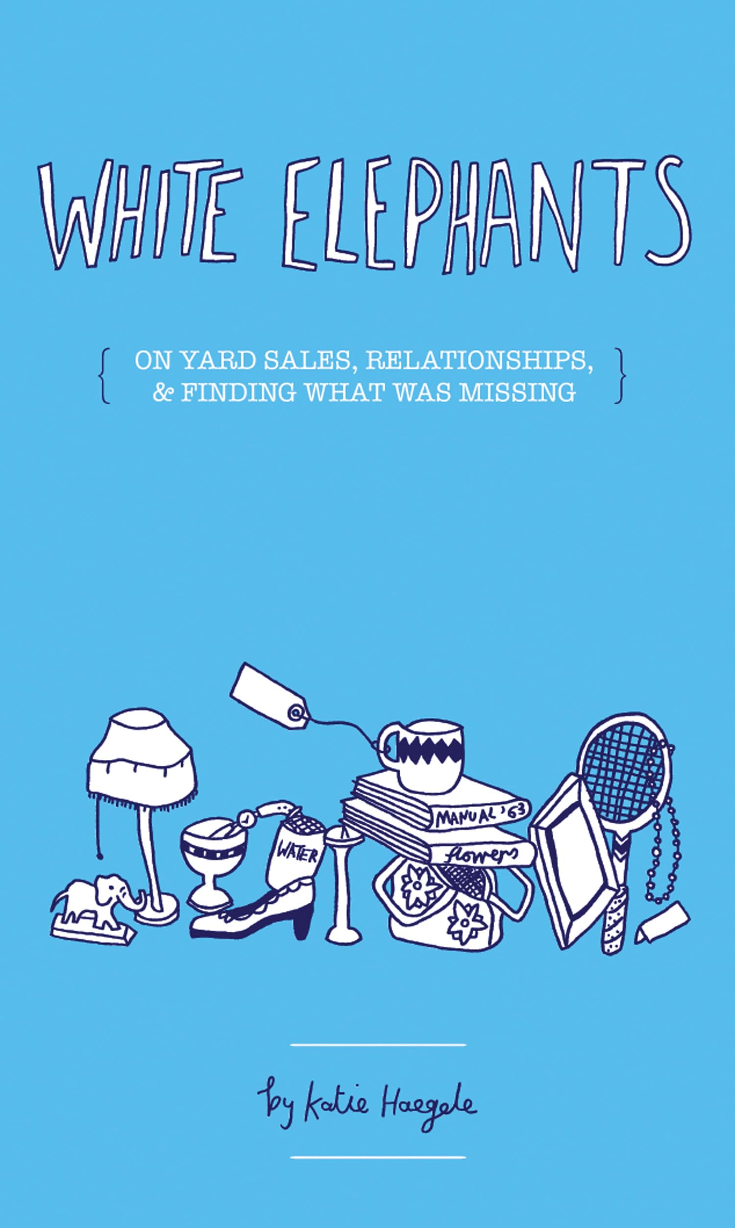 White Elephants: On Yard Sales, Relationships, & Finding Out What Was Missing,Used