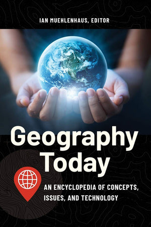 Geography Today: An Encyclopedia of Concepts, Issues, and Technology,Used
