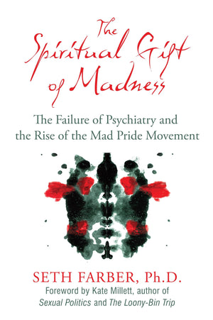 The Spiritual Gift Of Madness: The Failure Of Psychiatry And The Rise Of The Mad Pride Movement,Used