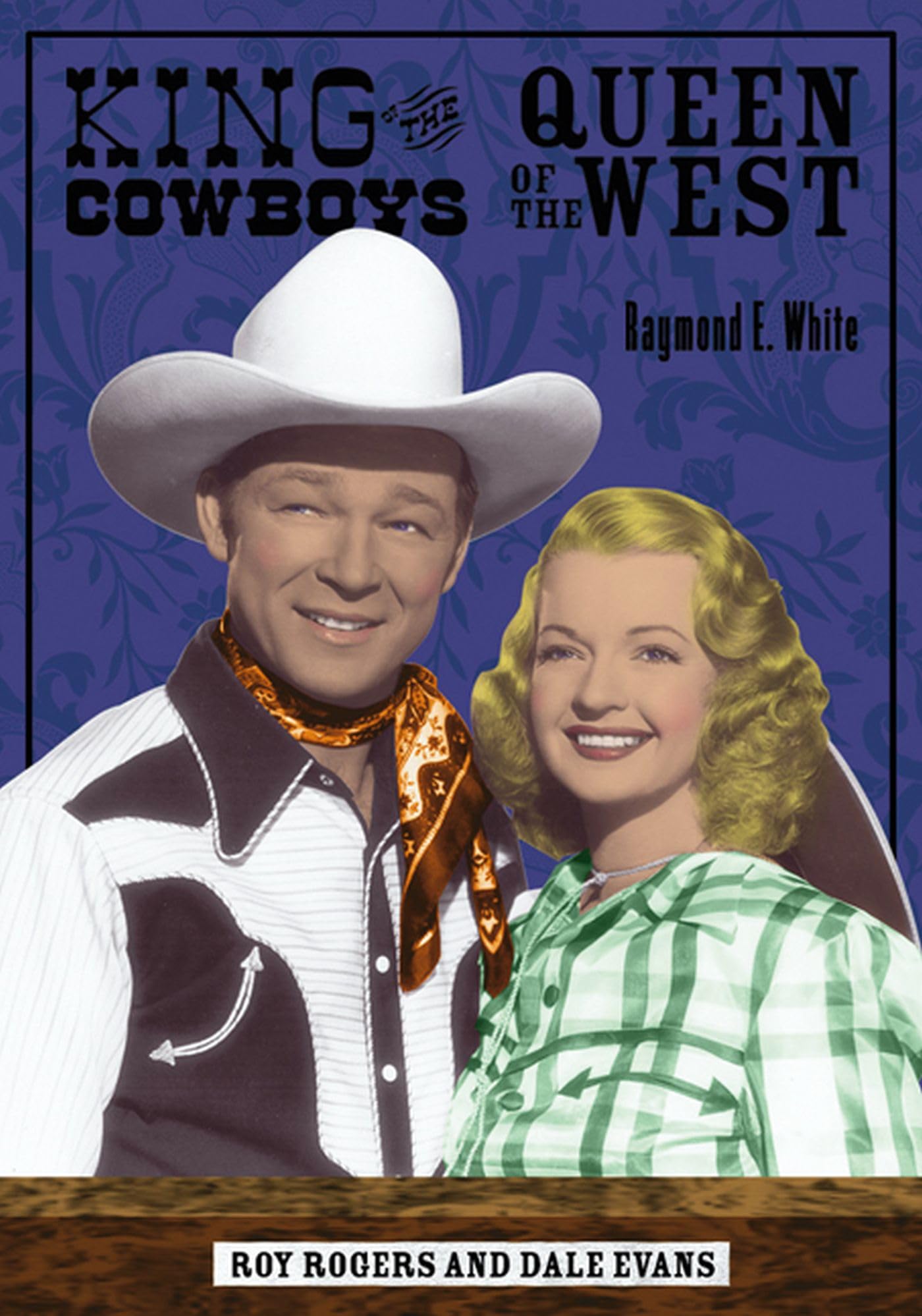 King of the Cowboys, Queen of the West: Roy Rogers and Dale Evans (A Ray and Pat Browne Book),Used