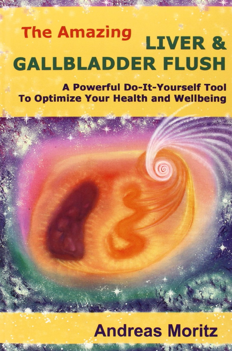 The Amazing Liver & Gallbladder Flush: A Powerful Doityourself Tool To Optimize Your Health And Wellbeing