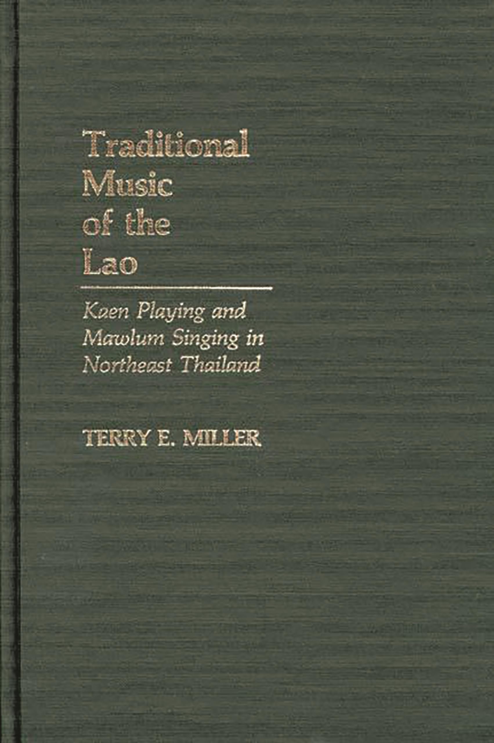 Traditional Music Of The Lao: Kaen Playing And Mawlum Singing In Northeast Thailand (Contributions In Intercultural And Comparat