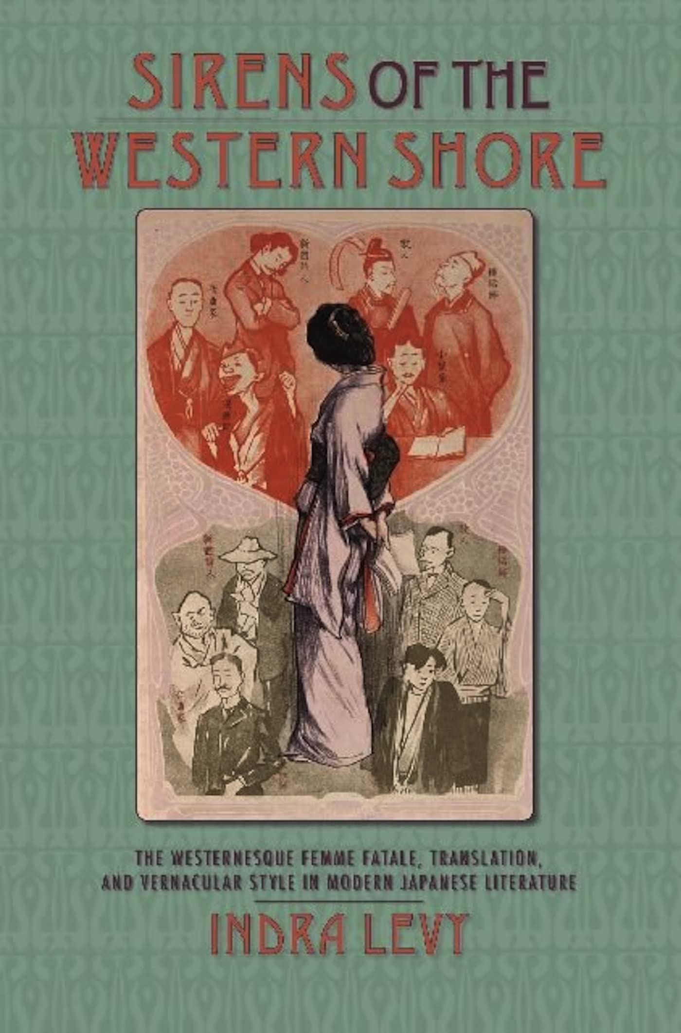 Sirens of the Western Shore: The Westernesque Femme Fatale, Translation, and Vernacular Style in Modern Japanese Literature,Used