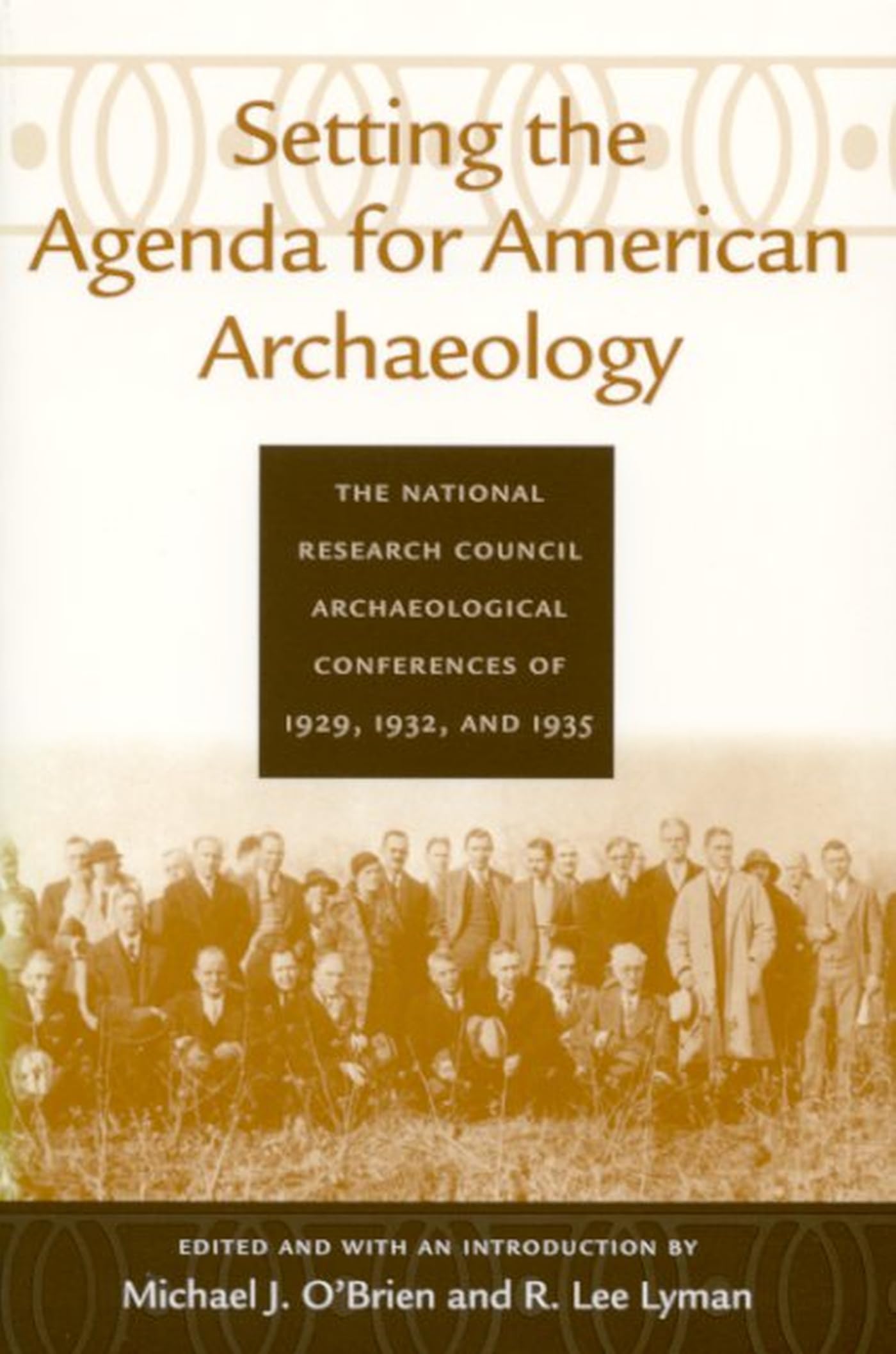 Setting The Agenda For American Archaeology: The National Research Council Archaeological Conferences Of 1929, 1932, And 1935 (C,Used
