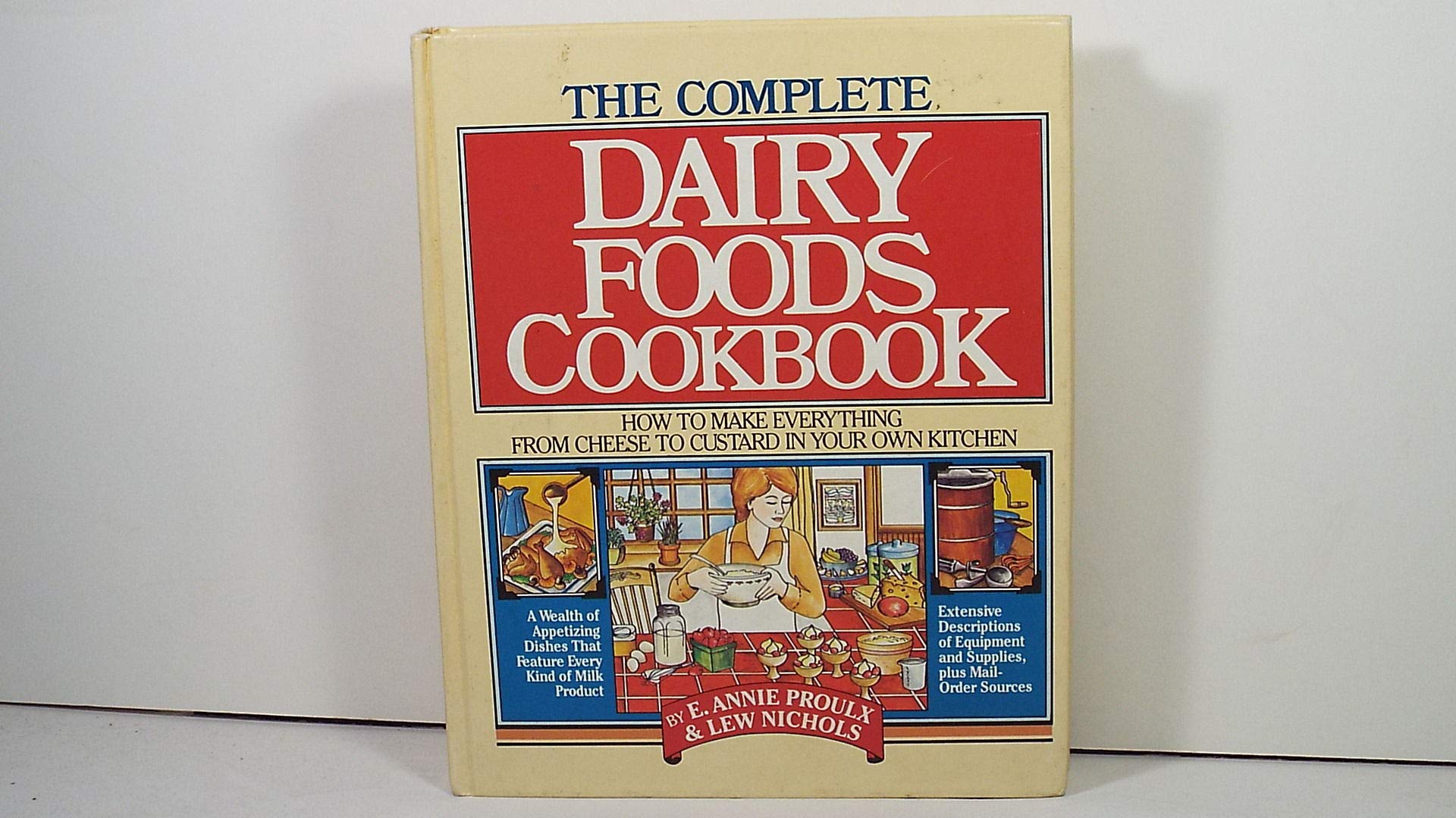 The Complete Dairy Foods Cookbook: How to Make Everything from Cheese to Custard in Your Own Kitchen,Used