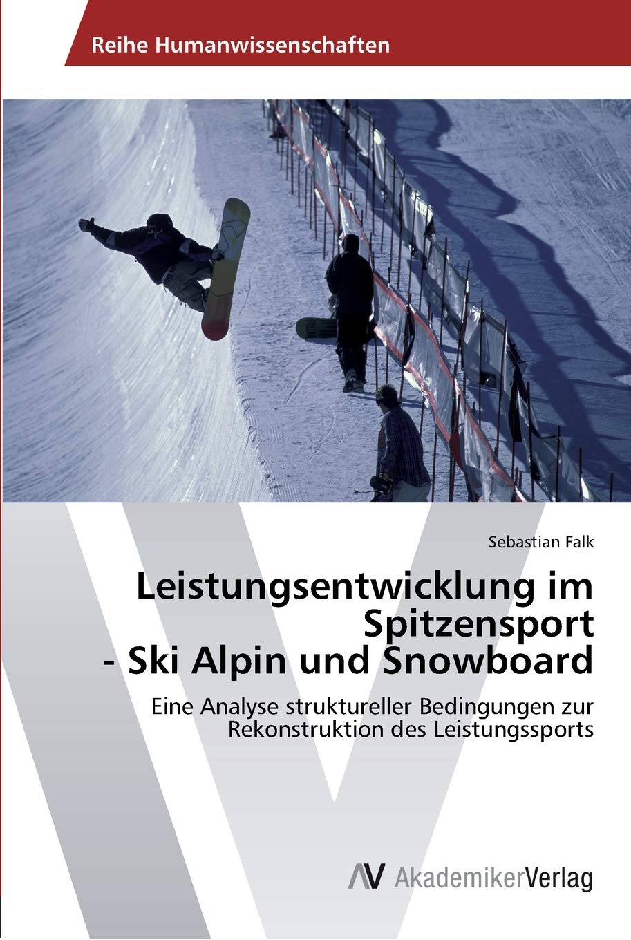 Leistungsentwicklung im Spitzensport  Ski Alpin und Snowboard: Eine Analyse struktureller Bedingungen zur Rekonstruktion des Le,Used