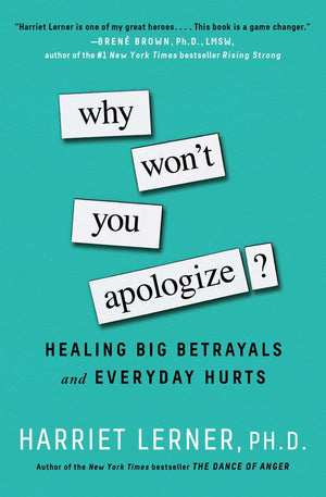 Why Won t You Apologize?: Healing Big Betrayals and Everyday Hurts