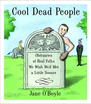 Cool Dead People: Obituaries of Real Folks We Wish We'd Met a Little Sooner,Used