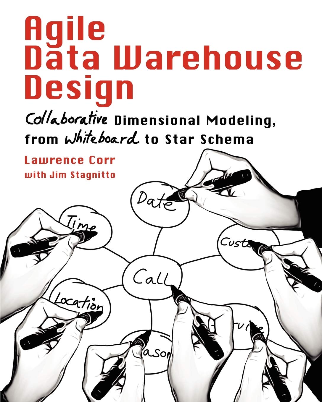 Agile Data Warehouse Design: Collaborative Dimensional Modeling, from Whiteboard to Star Schema,New