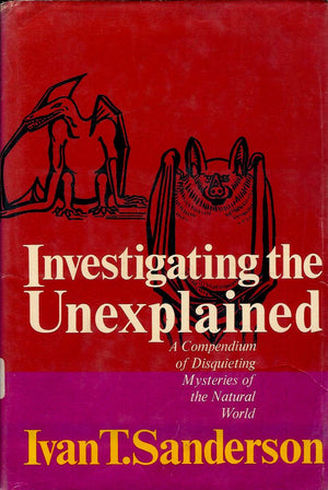 Investigating the Unexplained: A Compendium of Disquieting Mysteries of the Natural World,Used