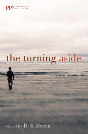 The Turning Aside: The Kingdom Poets Book of Contemporary Christian Poetry (Poiema Poetry)