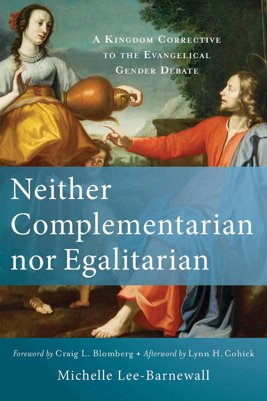 Neither Complementarian nor Egalitarian: A Kingdom Corrective to the Evangelical Gender Debate,New