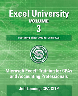 Excel University Volume 3  Featuring Excel 2013 for Windows: Microsoft Excel Training for CPAs and Accounting Professionals (Ex,Used