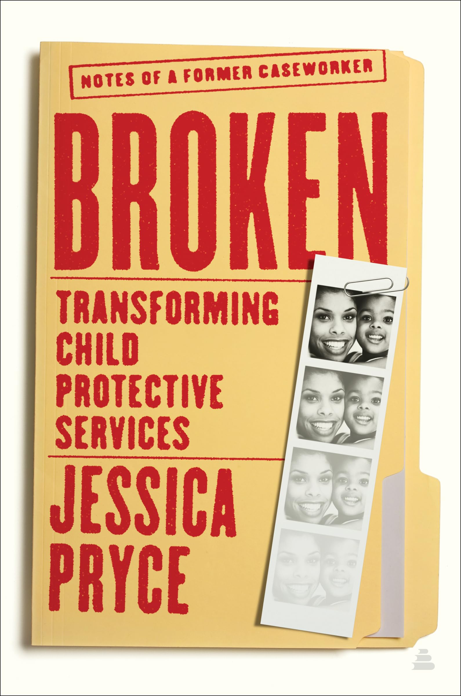 Broken: Transforming Child Protective Servicesnotes Of A Former Caseworker,New