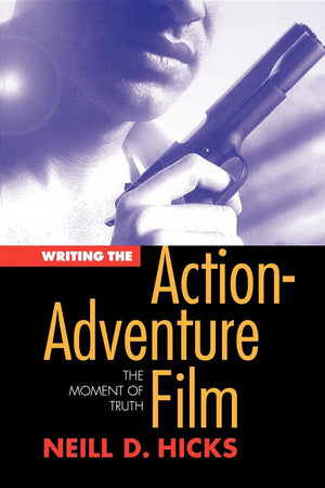 Writing the Action Adventure Film: The Moment of Truth,Used
