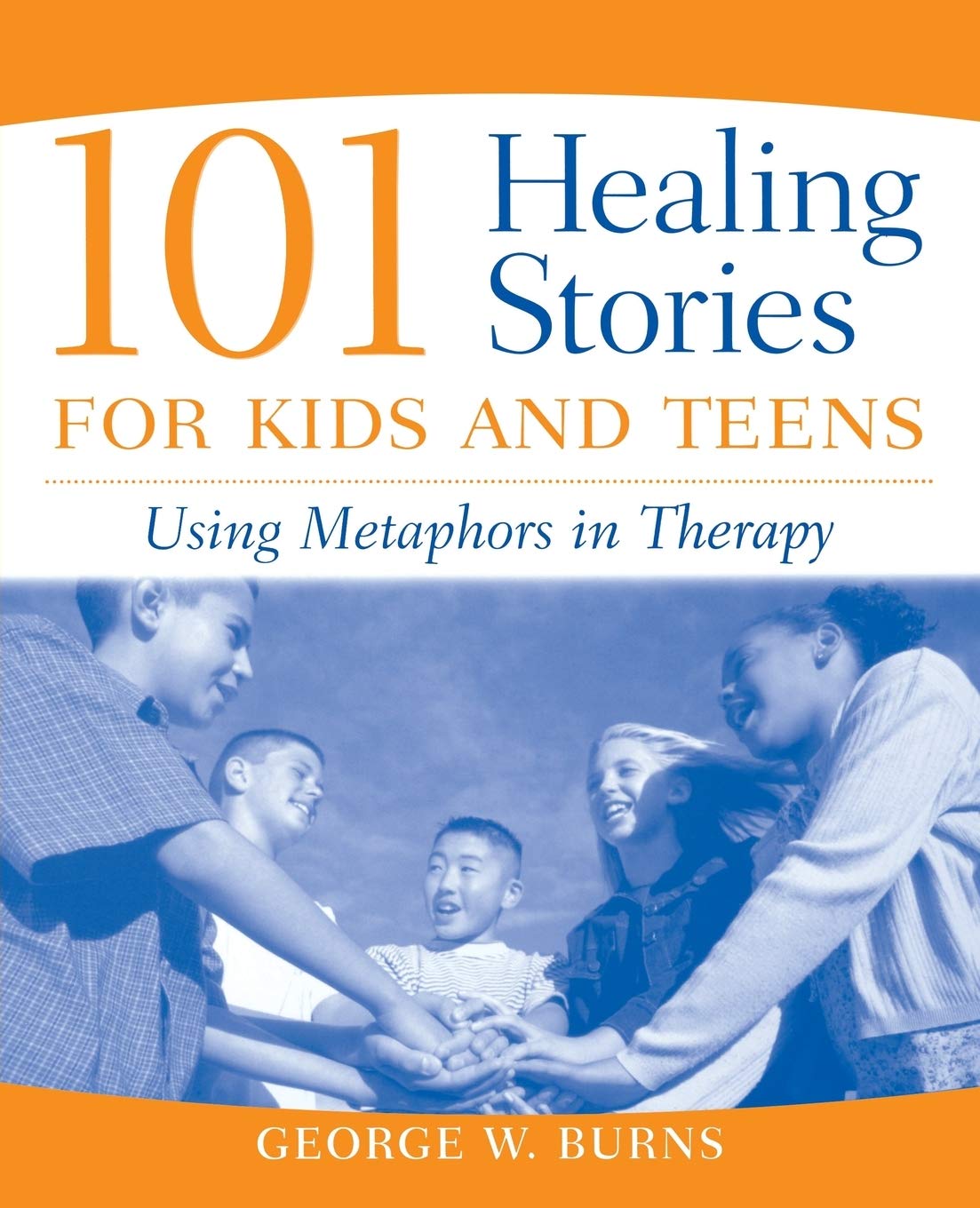 101 Healing Stories For Kids And Teens: Using Metaphors In Therapy