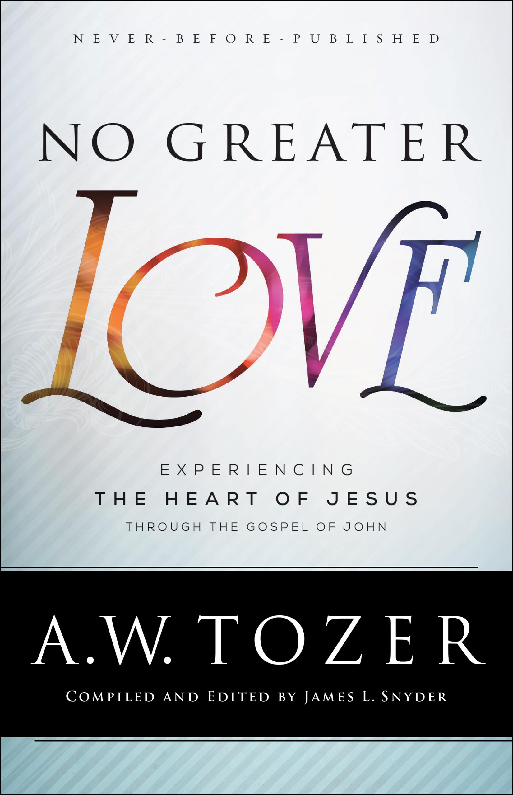 No Greater Love: Experiencing The Heart Of Jesus Through The Gospel Of John