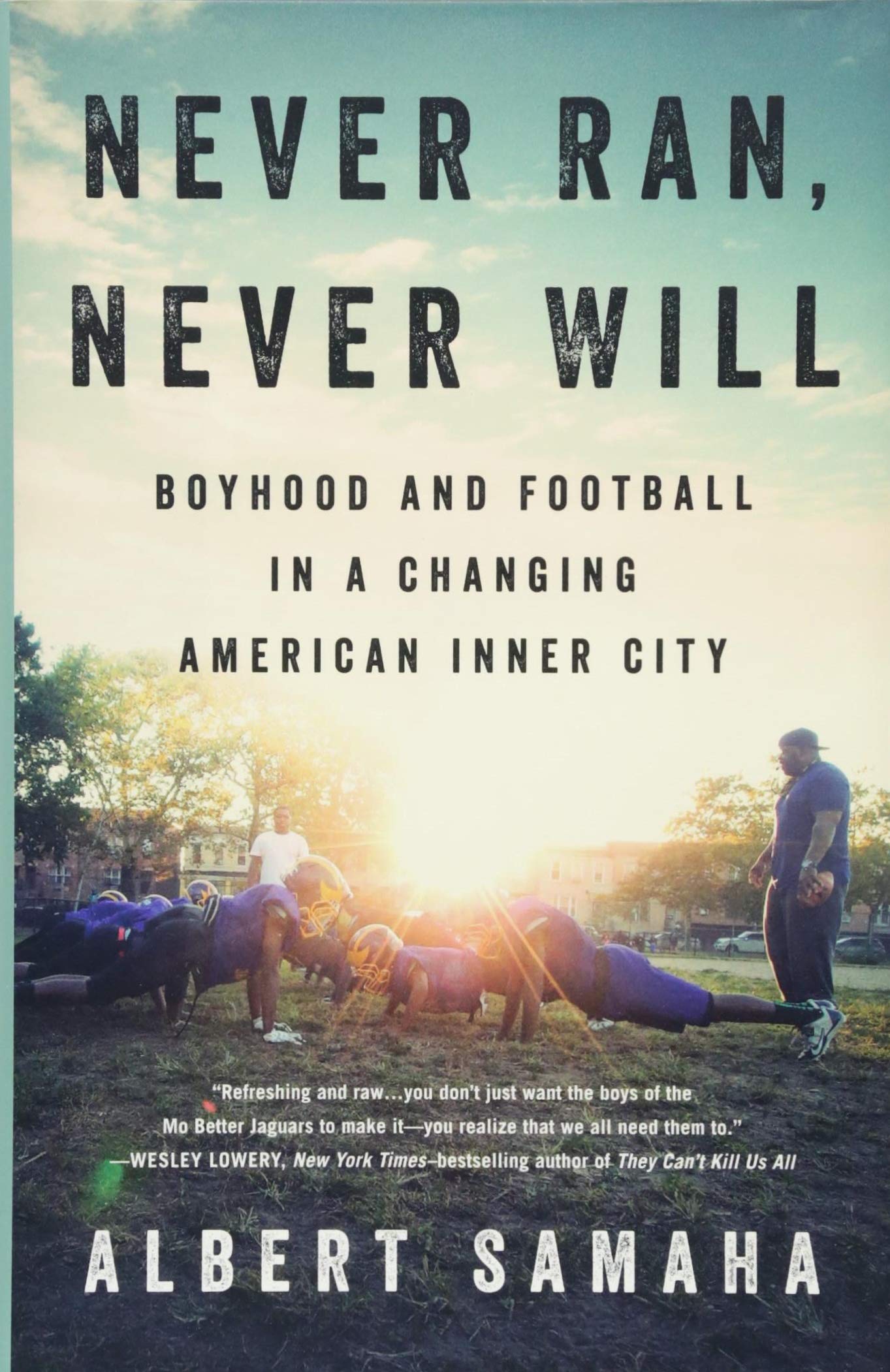 Never Ran, Never Will: Boyhood And Football In A Changing American Inner City