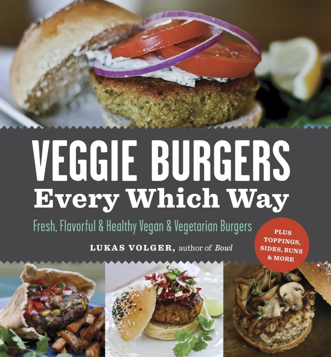 Veggie Burgers Every Which Way: Fresh, Flavorful and Healthy Vegan and Vegetarian BurgersPlus Toppings, Sides, Buns and More,Used