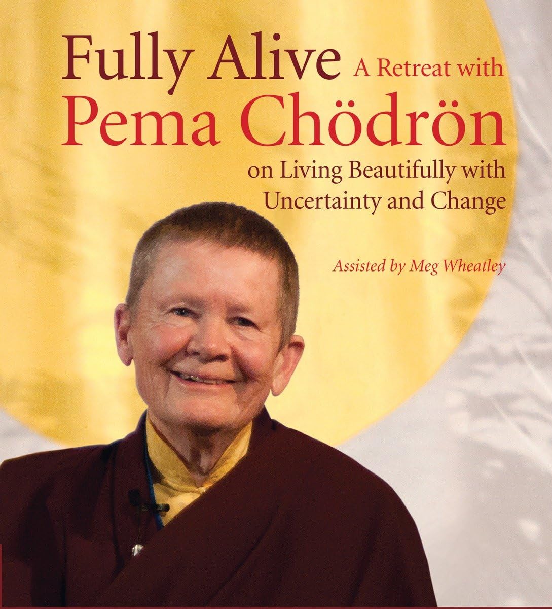 Fully Alive: A Retreat with Pema Chodron on Living Beautifully with Uncertainty and Change,Used
