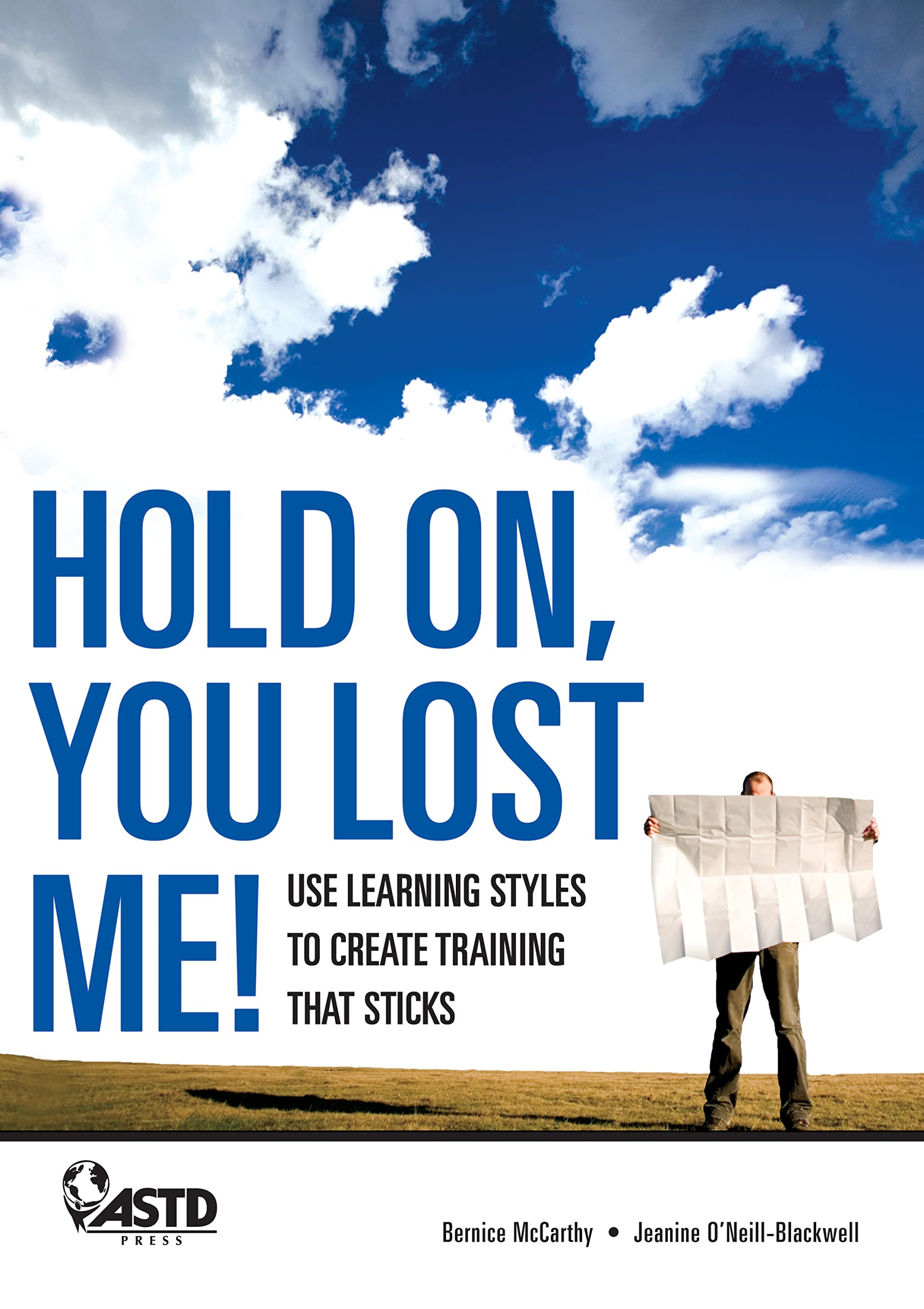 Hold On, You Lost Me: Use Learning Styles to Create Training That Sticks,Used
