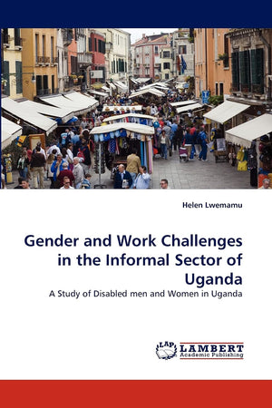 Gender and Work Challenges in the Informal Sector of Uganda: A Study of Disabled men and Women in Uganda,Used
