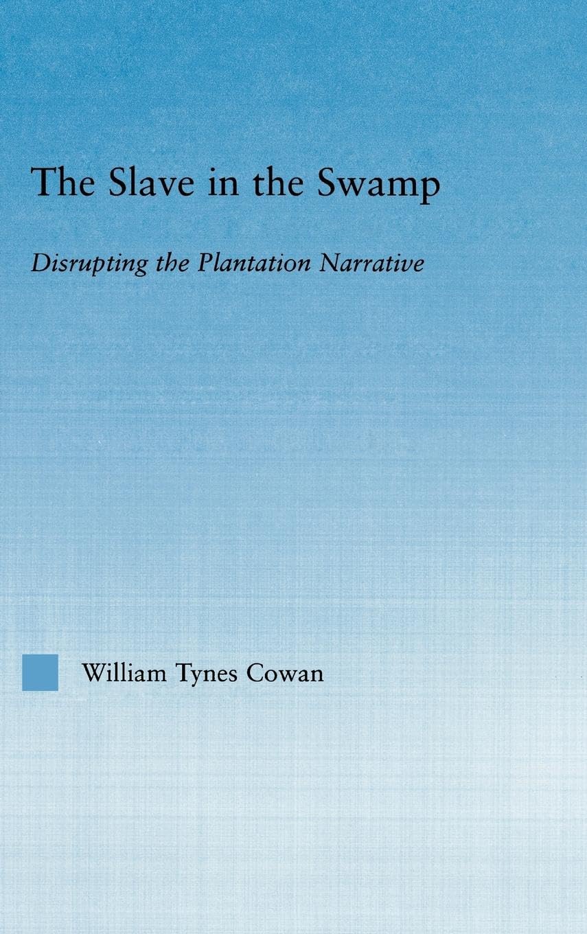The Slave In The Swamp: Disrupting The Plantation Narrative (Literary Criticism And Cultural Theory)