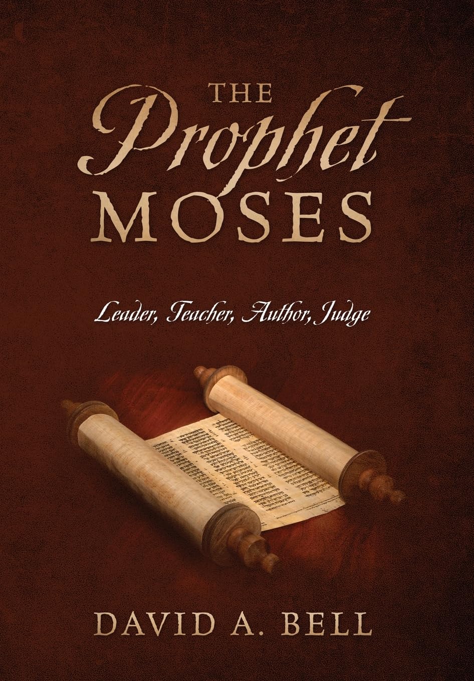 The Prophet Moses: Leader, Teacher, Author, Judge,Used