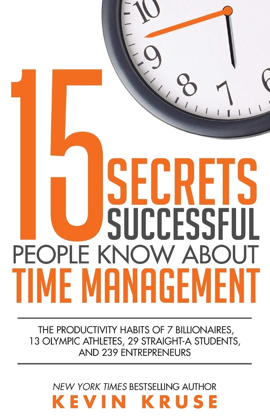 15 Secrets Successful People Know About Time Management: The Productivity Habits of 7 Billionaires, 13 Olympic Athletes, 29 Stra,Used