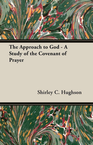 The Approach to God  A Study of the Covenant of Prayer,Used