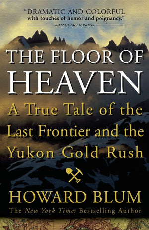 The Floor of Heaven: A True Tale of the Last Frontier and the Yukon Gold Rush,Used