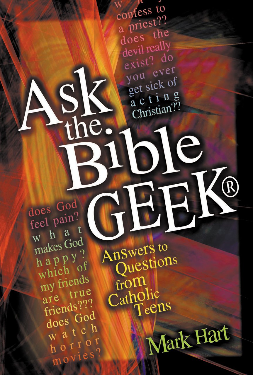 Ask the Bible Geek: Answers to Questions From Catholic Teens,Used