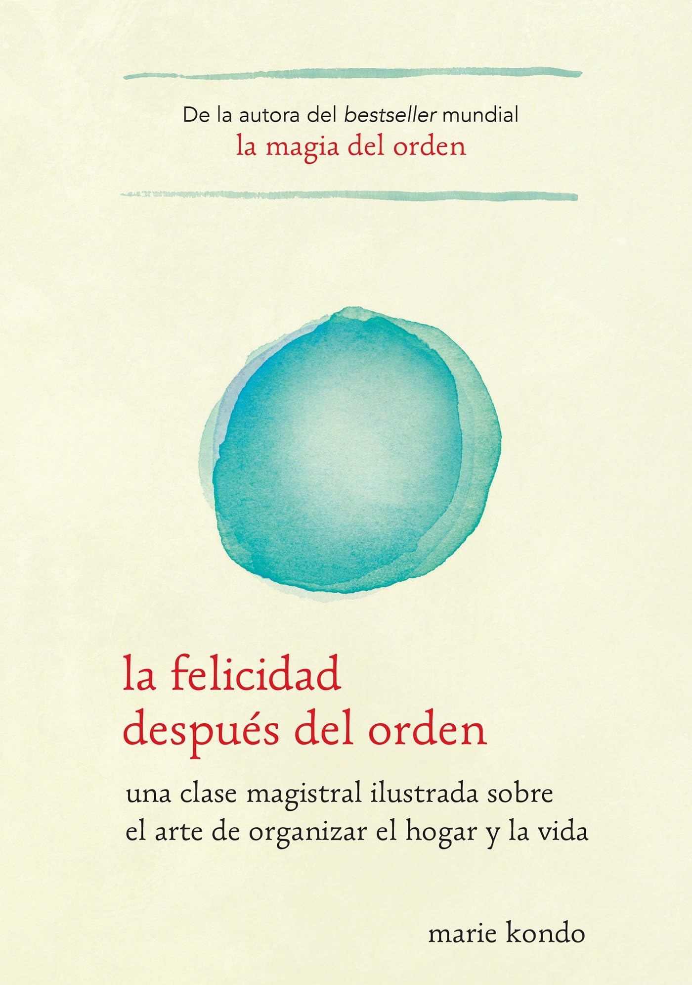 La Felicidad Despus Del Orden / Spark Joy: Una Clase Magistral Ilustrada Sobre El Arte De Organizer El Hogar Y La Vida (Spanis,New