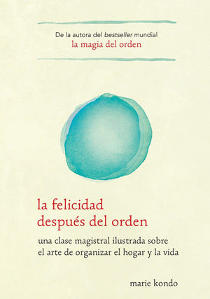 La Felicidad Despus Del Orden / Spark Joy: Una Clase Magistral Ilustrada Sobre El Arte De Organizer El Hogar Y La Vida (Spanis,New