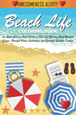 Beach Life Coloring Book: An Adult Coloring Book Featuring Fun and Relaxing Beach Vacation Scenes, Peaceful Ocean Landscapes and,Used