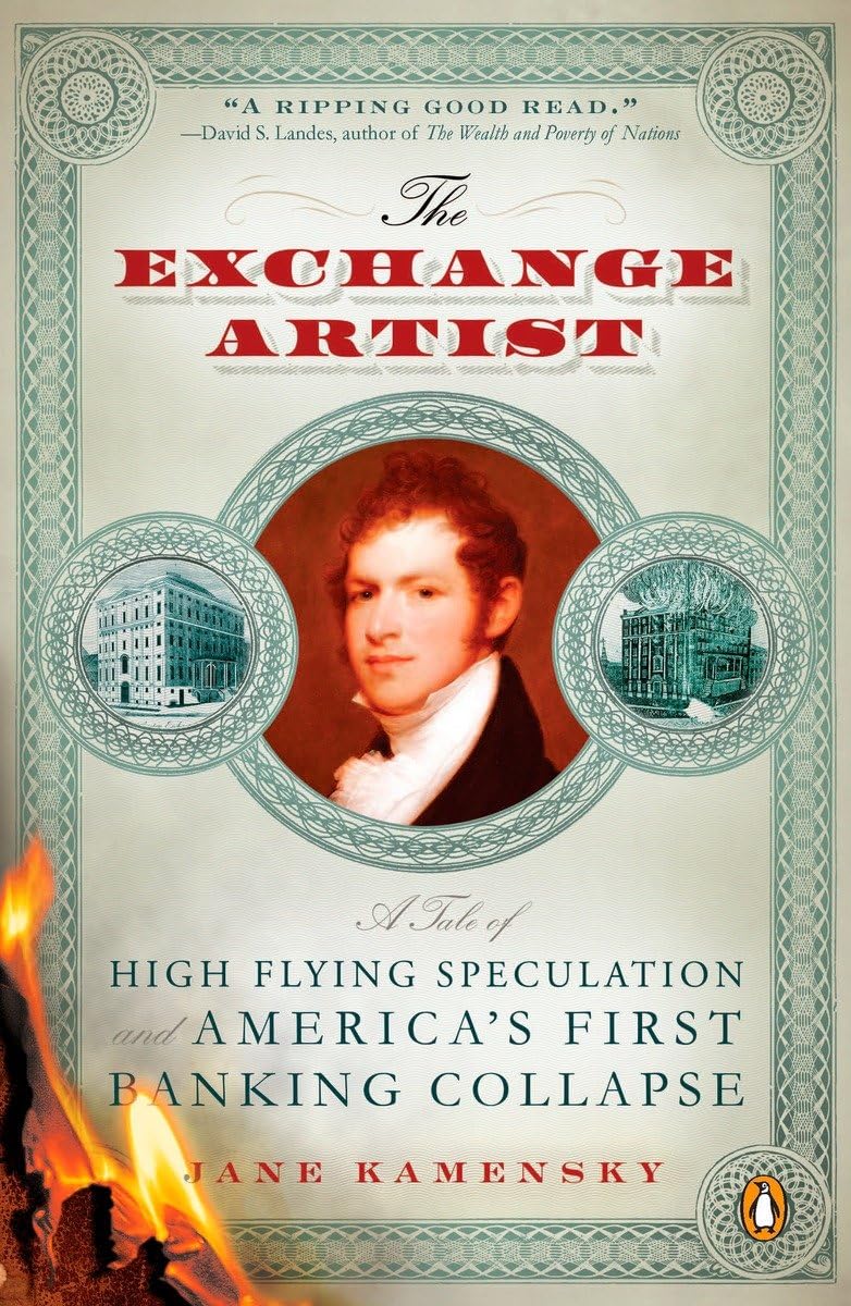 The Exchange Artist: A Tale of HighFlying Speculation and America's First Banking Collapse,New