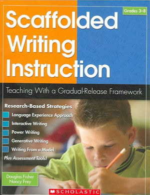Scaffolded Writing Instruction: Teaching With A Gradualrelease Framework (Teaching Strategies),New