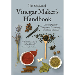 The Artisanal Vinegar Maker's Handbook: Crafting Quality Vinegars  Fermenting, Distilling, Infusing,New