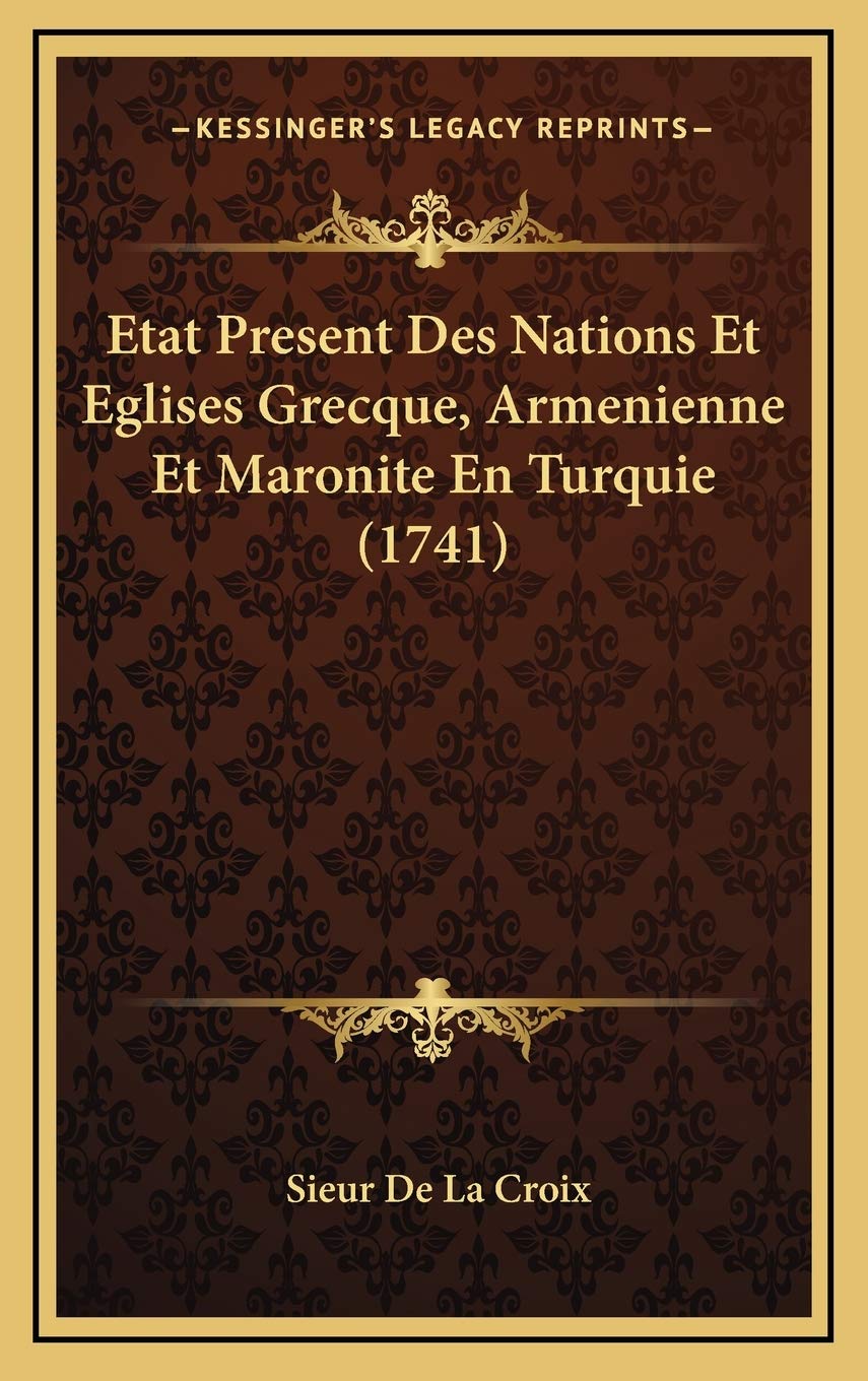 Etat Present Des Nations Et Eglises Grecque, Armenienne Et Maronite En Turquie (1741) (French Edition),Used