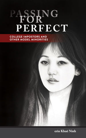Passing for Perfect: College Impostors and Other Model Minorities (Asian American History & Cultu),Used