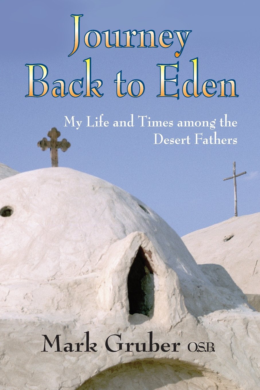 Journey Back to Eden: My Life and Times Among the Desert Fathers,Used
