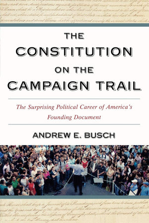 The Constitution on the Campaign Trail: The Surprising Political Career of America's Founding Document,Used