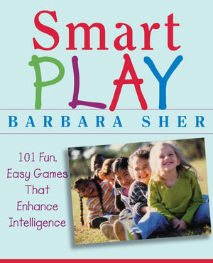 Smart Play : 101 Fun, Easy Games That Enhance Intelligence
