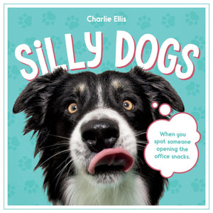 Silly Dogs: A Ridiculous Collection of the Worlds Goofiest Dogs and Most Relatable Memes