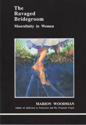 The Ravaged Bridegroom: Masculinity in Women (Studies in Jungian Psychology by Jungian Analysts),New