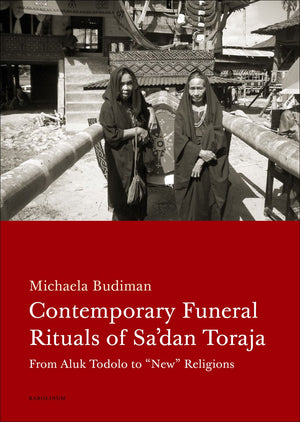 Contemporary Funeral Rituals Of Sa'Dan Toraja: From Aluk Todolo To 'New' Religions,Used